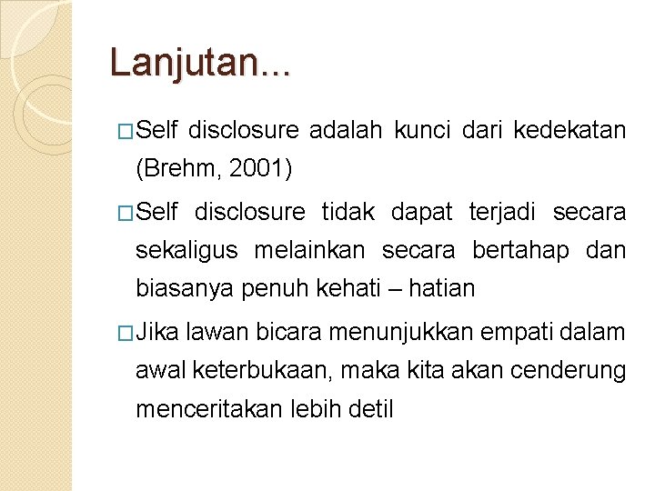 Lanjutan. . . �Self disclosure adalah kunci dari kedekatan (Brehm, 2001) �Self disclosure tidak