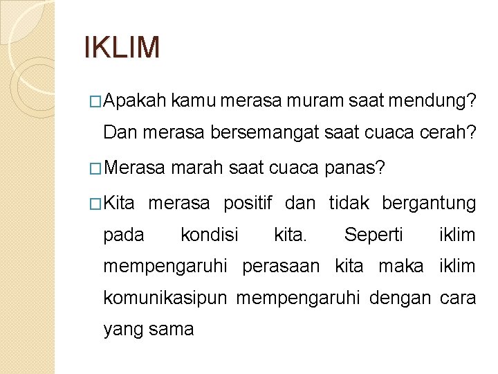 IKLIM �Apakah kamu merasa muram saat mendung? Dan merasa bersemangat saat cuaca cerah? �Merasa