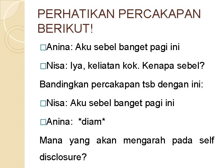 PERHATIKAN PERCAKAPAN BERIKUT! �Anina: �Nisa: Aku sebel banget pagi ini Iya, keliatan kok. Kenapa