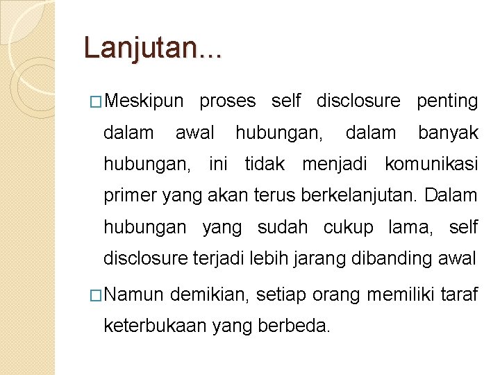 Lanjutan. . . �Meskipun dalam proses self disclosure penting awal hubungan, dalam banyak hubungan,