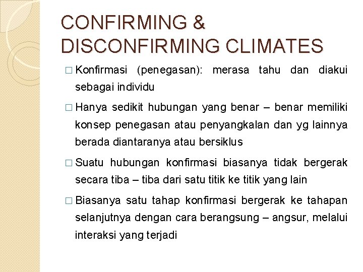 CONFIRMING & DISCONFIRMING CLIMATES � Konfirmasi (penegasan): merasa tahu dan diakui sebagai individu �