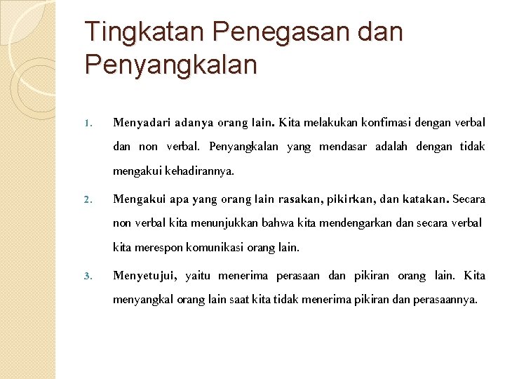 Tingkatan Penegasan dan Penyangkalan 1. Menyadari adanya orang lain. Kita melakukan konfimasi dengan verbal