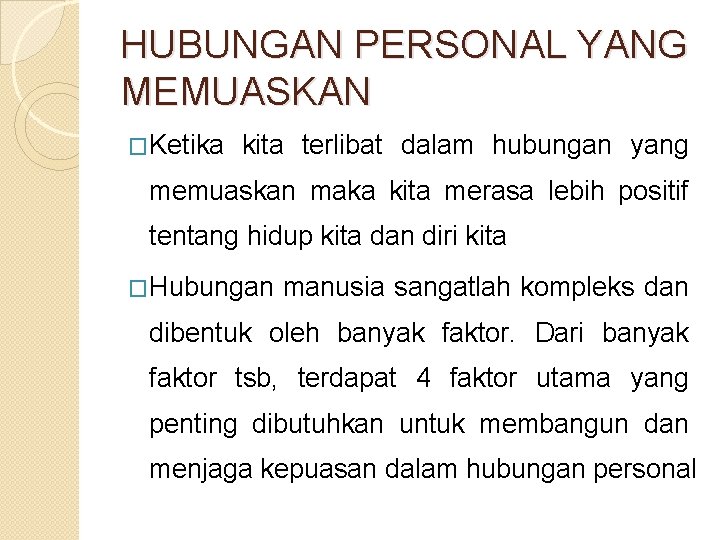 HUBUNGAN PERSONAL YANG MEMUASKAN �Ketika kita terlibat dalam hubungan yang memuaskan maka kita merasa