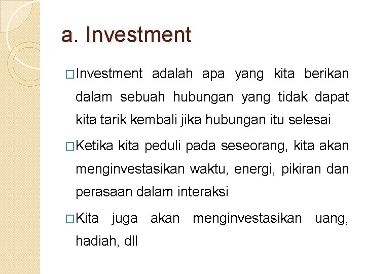 a. Investment �Investment adalah apa yang kita berikan dalam sebuah hubungan yang tidak dapat