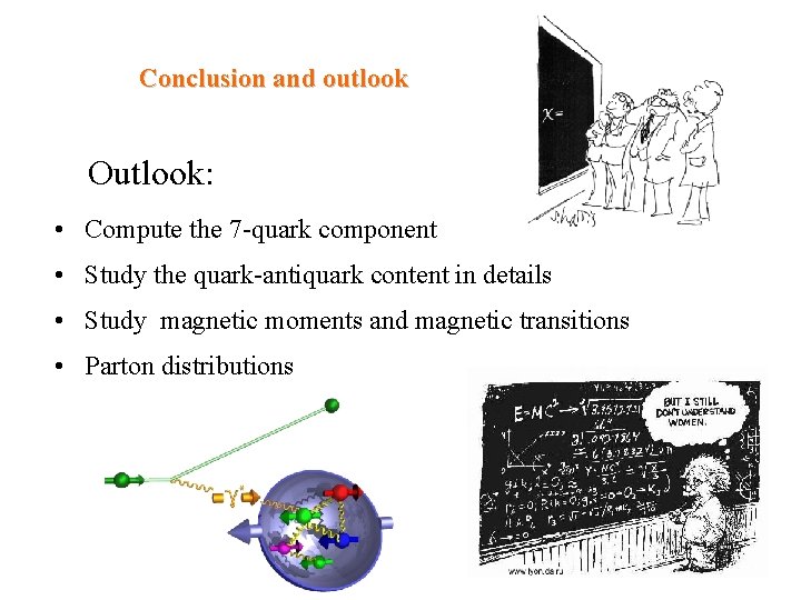 Conclusion and outlook Outlook: • Compute the 7 -quark component • Study the quark-antiquark