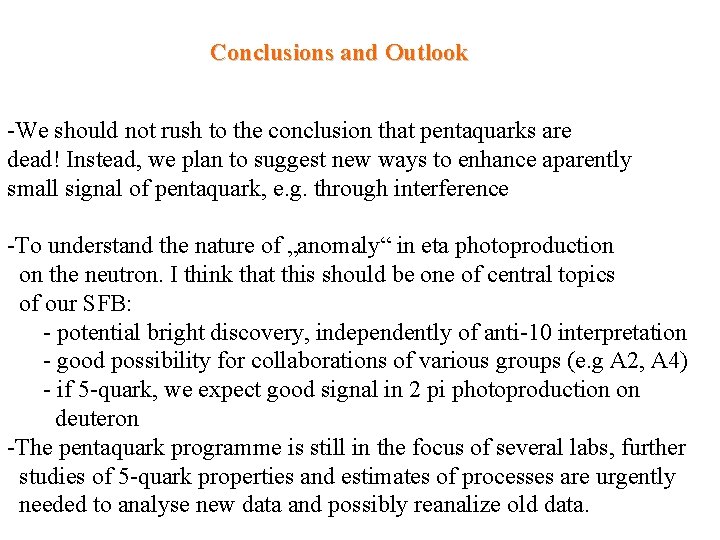 Conclusions and Outlook -We should not rush to the conclusion that pentaquarks are dead!