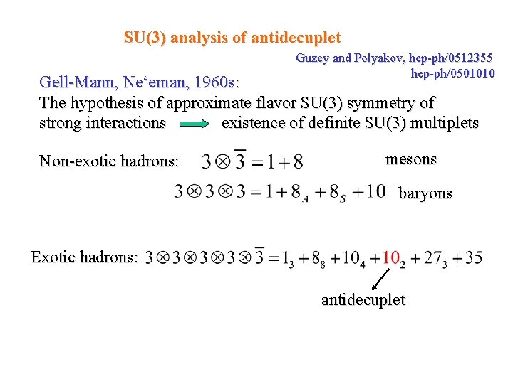 SU(3) analysis of antidecuplet Guzey and Polyakov, hep-ph/0512355 hep-ph/0501010 Gell-Mann, Ne‘eman, 1960 s: The