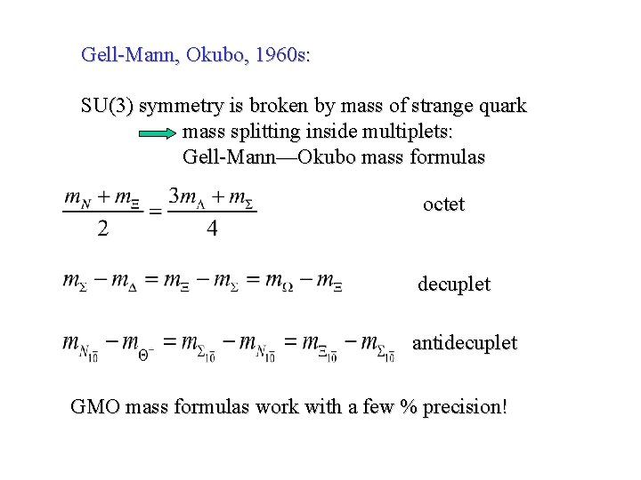 Gell-Mann, Okubo, 1960 s: SU(3) symmetry is broken by mass of strange quark mass
