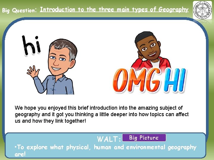 Big Question: Introduction to the three main types of Geography We hope you enjoyed