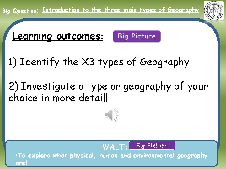 Big Question: Introduction to the three main types of Geography Learning outcomes: 1) Identify