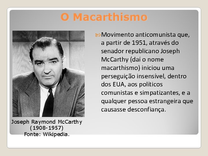 O Macarthismo Movimento anticomunista que, a partir de 1951, através do senador republicano Joseph O Macarthismo Movimento anticomunista que, a partir de 1951, através do senador republicano Joseph