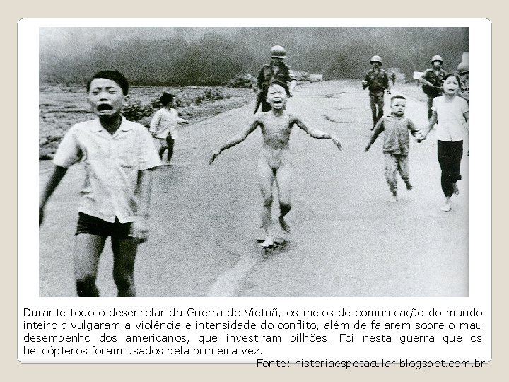 Durante todo o desenrolar da Guerra do Vietnã, os meios de comunicação do mundo Durante todo o desenrolar da Guerra do Vietnã, os meios de comunicação do mundo
