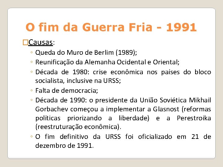 O fim da Guerra Fria - 1991 �Causas: ◦ Queda do Muro de Berlim O fim da Guerra Fria - 1991 �Causas: ◦ Queda do Muro de Berlim