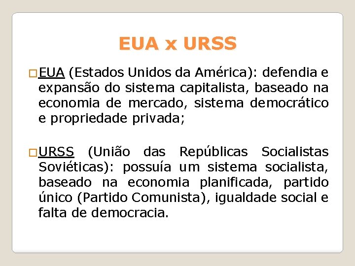 EUA x URSS �EUA (Estados Unidos da América): defendia e expansão do sistema capitalista, EUA x URSS �EUA (Estados Unidos da América): defendia e expansão do sistema capitalista,