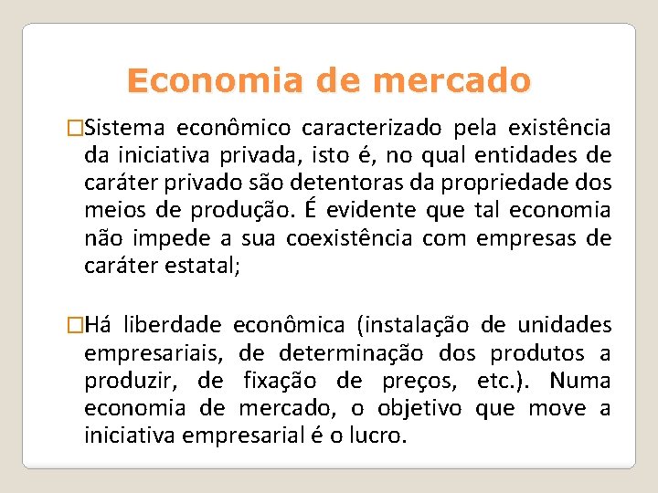 Economia de mercado �Sistema econômico caracterizado pela existência da iniciativa privada, isto é, no Economia de mercado �Sistema econômico caracterizado pela existência da iniciativa privada, isto é, no