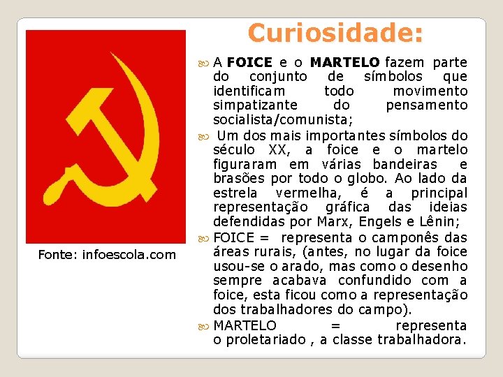 Curiosidade: A FOICE e o MARTELO fazem parte do conjunto de símbolos que identificam Curiosidade: A FOICE e o MARTELO fazem parte do conjunto de símbolos que identificam
