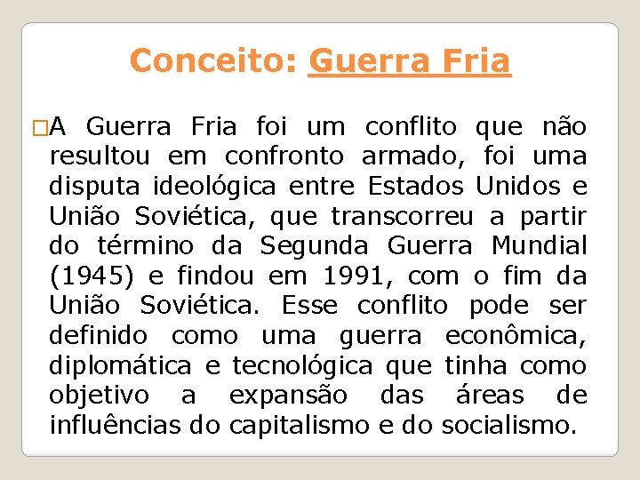 Conceito: Guerra Fria �A Guerra Fria foi um conflito que não resultou em confronto Conceito: Guerra Fria �A Guerra Fria foi um conflito que não resultou em confronto