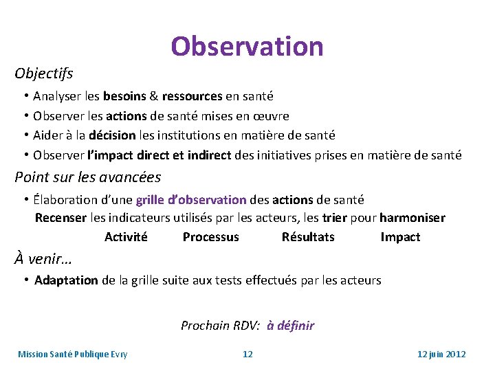 Objectifs Observation • Analyser les besoins & ressources en santé • Observer les actions