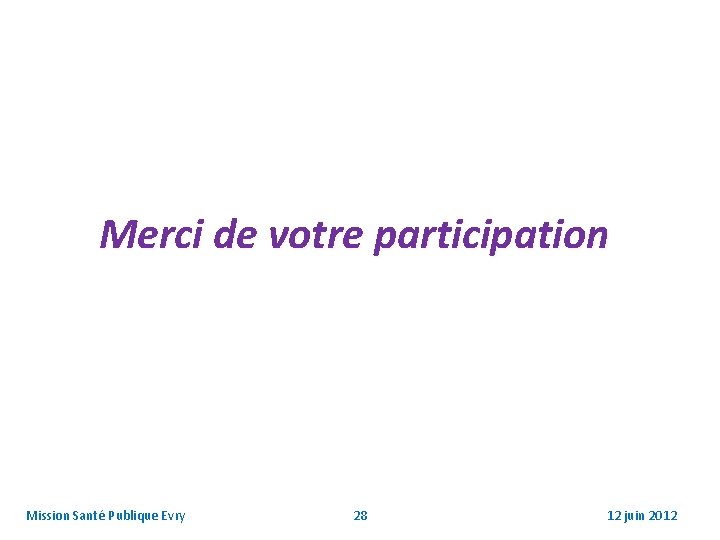 Merci de votre participation Mission Santé Publique Evry 28 12 juin 2012 