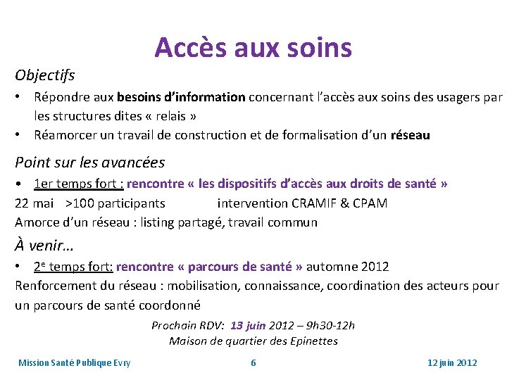 Objectifs Accès aux soins • Répondre aux besoins d’information concernant l’accès aux soins des