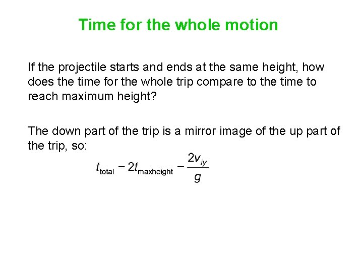 Time for the whole motion If the projectile starts and ends at the same Time for the whole motion If the projectile starts and ends at the same