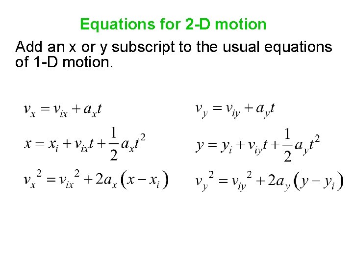 Equations for 2 -D motion Add an x or y subscript to the usual Equations for 2 -D motion Add an x or y subscript to the usual