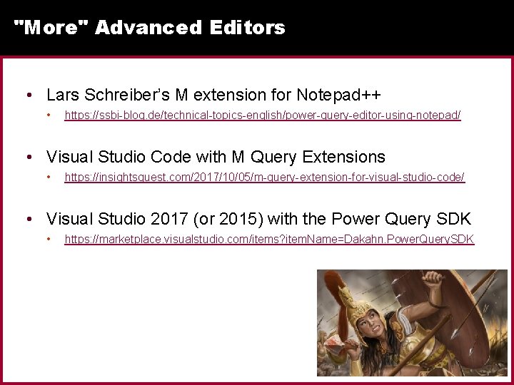"More" Advanced Editors • Lars Schreiber’s M extension for Notepad++ • https: //ssbi-blog. de/technical-topics-english/power-query-editor-using-notepad/ "More" Advanced Editors • Lars Schreiber’s M extension for Notepad++ • https: //ssbi-blog. de/technical-topics-english/power-query-editor-using-notepad/