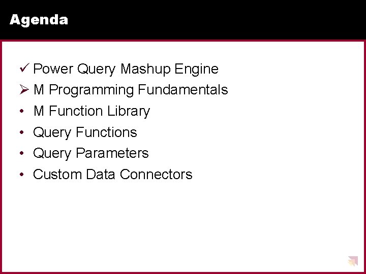 Agenda ü Power Query Mashup Engine Ø M Programming Fundamentals • M Function Library Agenda ü Power Query Mashup Engine Ø M Programming Fundamentals • M Function Library