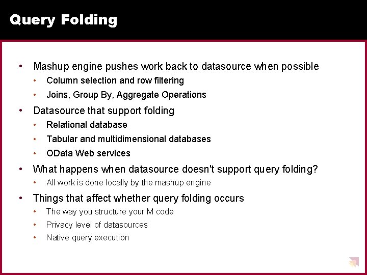 Query Folding • Mashup engine pushes work back to datasource when possible • • Query Folding • Mashup engine pushes work back to datasource when possible • •