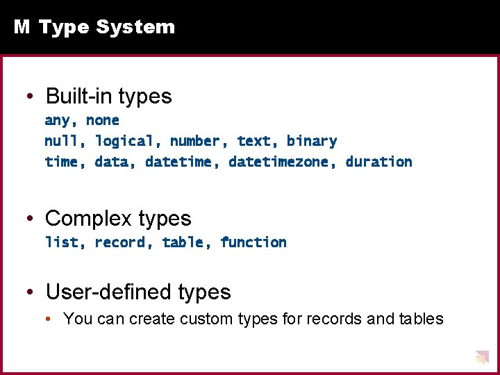 M Type System • Built-in types any, none null, logical, number, text, binary time, M Type System • Built-in types any, none null, logical, number, text, binary time,