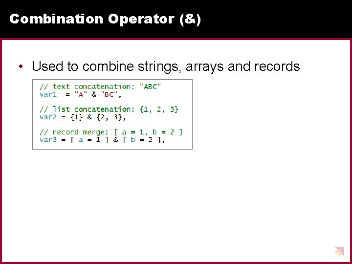Combination Operator (&) • Used to combine strings, arrays and records Combination Operator (&) • Used to combine strings, arrays and records