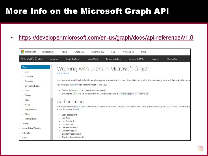 More Info on the Microsoft Graph API • https: //developer. microsoft. com/en-us/graph/docs/api-reference/v 1. 0 More Info on the Microsoft Graph API • https: //developer. microsoft. com/en-us/graph/docs/api-reference/v 1. 0