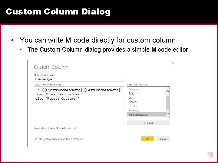 Custom Column Dialog • You can write M code directly for custom column • Custom Column Dialog • You can write M code directly for custom column •
