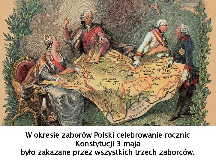 W okresie zaborów Polski celebrowanie rocznic Konstytucji 3 maja było zakazane przez wszystkich trzech