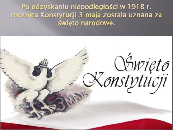 Po odzyskaniu niepodległości w 1918 r. rocznica Konstytucji 3 maja została uznana za święto