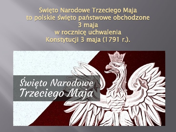 Święto Narodowe Trzeciego Maja to polskie święto państwowe obchodzone 3 maja w rocznicę uchwalenia