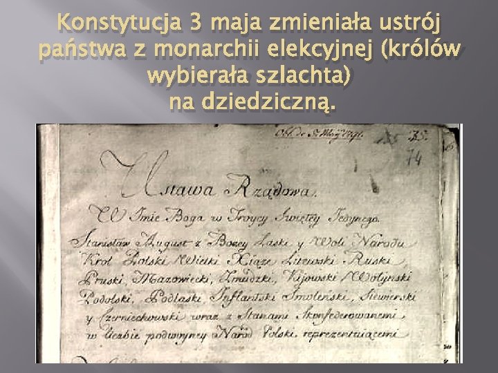 Konstytucja 3 maja zmieniała ustrój państwa z monarchii elekcyjnej (królów wybierała szlachta) na dziedziczną.