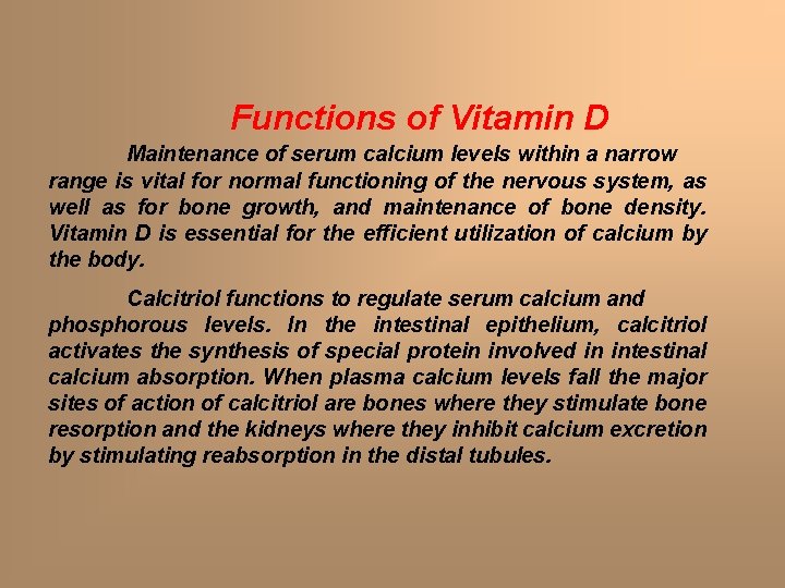 Functions of Vitamin D Maintenance of serum calcium levels within a narrow range is Functions of Vitamin D Maintenance of serum calcium levels within a narrow range is