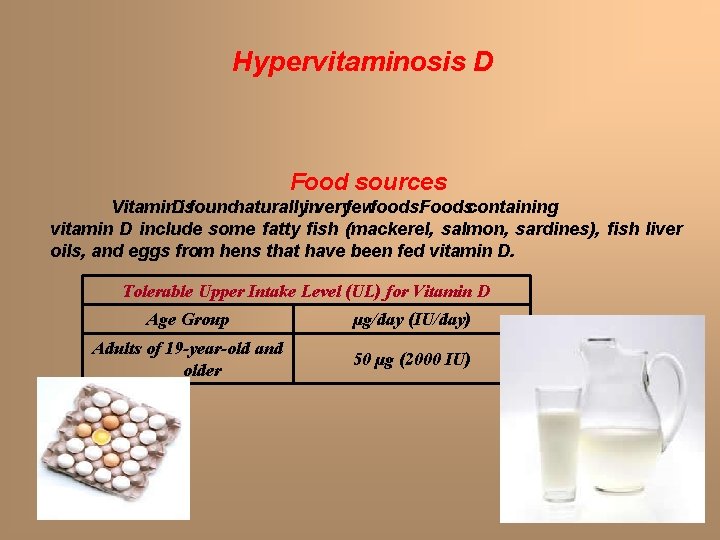 Hypervitaminosis D Food sources Vitamin. Disfoundnaturallyinveryfewfoods. Foodscontaining vitamin D include some fatty fish (mackerel, Hypervitaminosis D Food sources Vitamin. Disfoundnaturallyinveryfewfoods. Foodscontaining vitamin D include some fatty fish (mackerel,