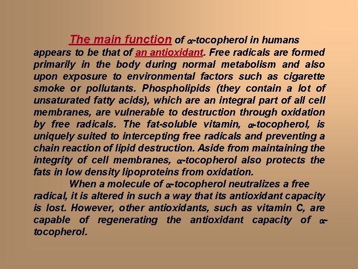 The main function of a-tocopherol in humans appears to be that of an antioxidant. The main function of a-tocopherol in humans appears to be that of an antioxidant.