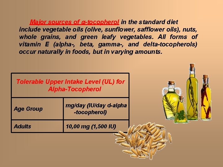 Major sources of a-tocopherol in the standard diet include vegetable oils (olive, sunflower, safflower Major sources of a-tocopherol in the standard diet include vegetable oils (olive, sunflower, safflower