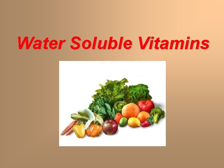 Water Soluble Vitamins Water Soluble Vitamins