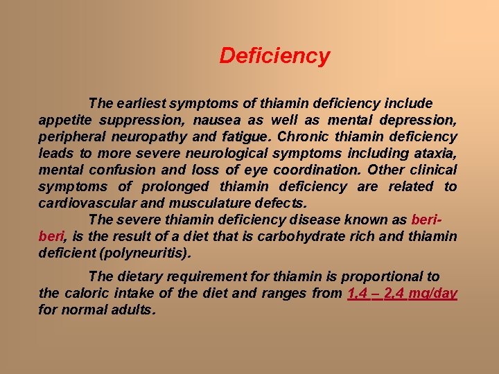 Deficiency The earliest symptoms of thiamin deficiency include appetite suppression, suppression nausea as well Deficiency The earliest symptoms of thiamin deficiency include appetite suppression, suppression nausea as well
