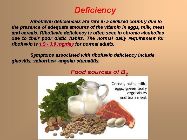 Deficiency Riboflavin deficiencies are rare in a civilized country due to the presence of Deficiency Riboflavin deficiencies are rare in a civilized country due to the presence of