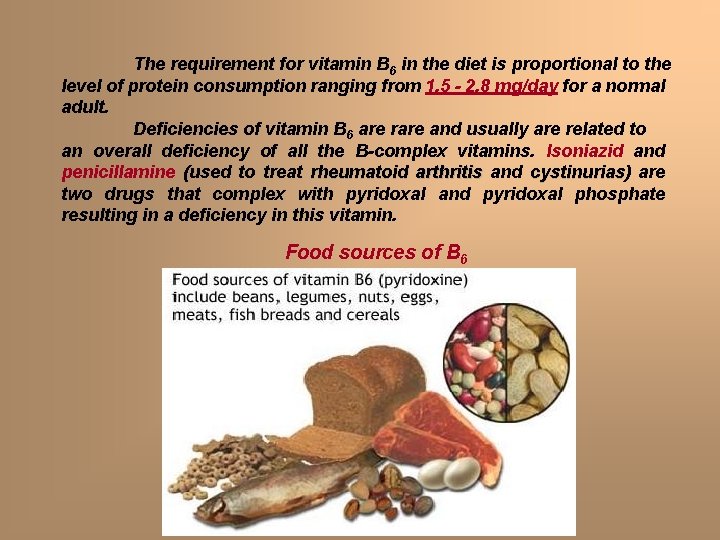 The requirement for vitamin B 6 in the diet is proportional to the level The requirement for vitamin B 6 in the diet is proportional to the level