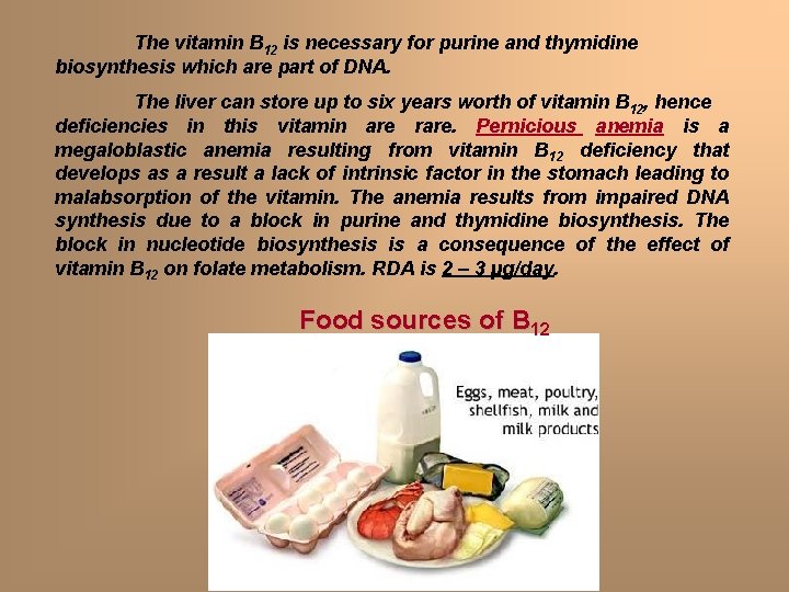 The vitamin B 12 is necessary for purine and thymidine biosynthesis which are part The vitamin B 12 is necessary for purine and thymidine biosynthesis which are part