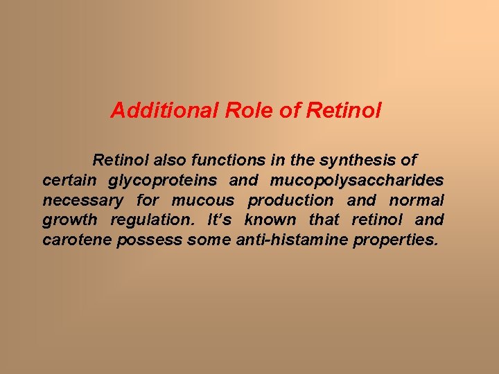 Additional Role of Retinol also functions in the synthesis of certain glycoproteins and mucopolysaccharides Additional Role of Retinol also functions in the synthesis of certain glycoproteins and mucopolysaccharides