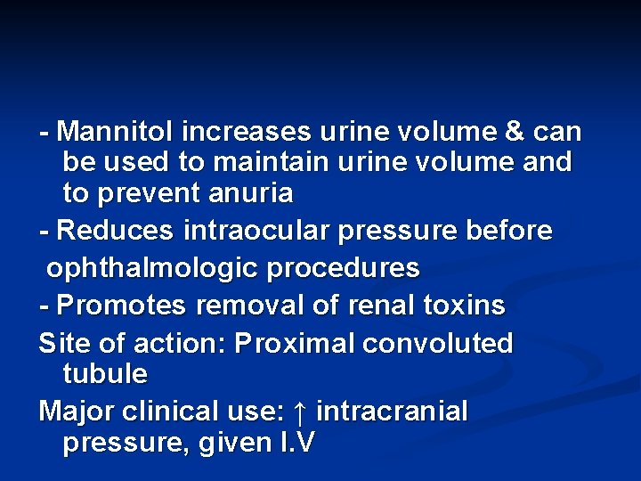 - Mannitol increases urine volume & can be used to maintain urine volume and