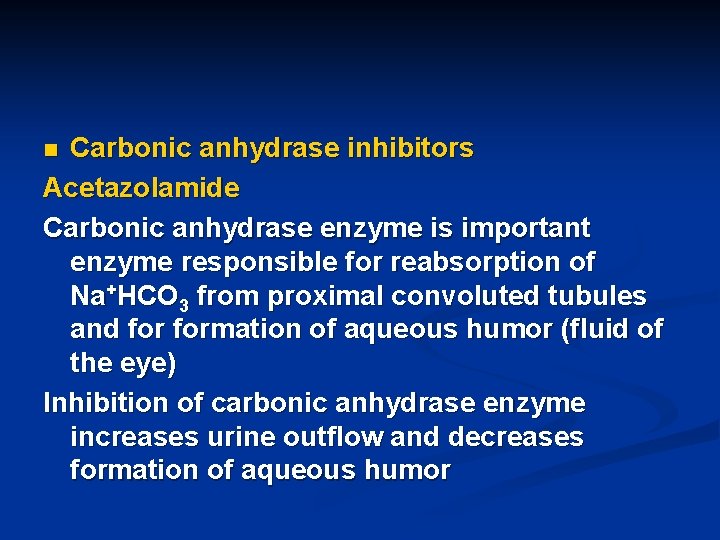 Carbonic anhydrase inhibitors Acetazolamide Carbonic anhydrase enzyme is important enzyme responsible for reabsorption of