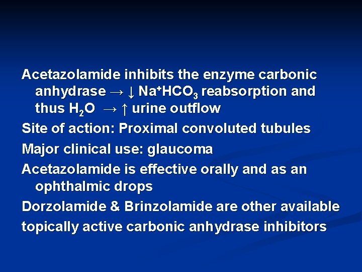 Acetazolamide inhibits the enzyme carbonic anhydrase → ↓ Na+HCO 3 reabsorption and thus H